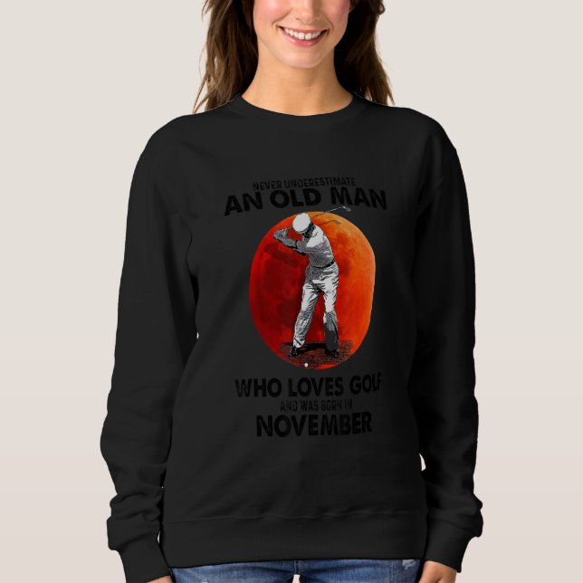 Never Underestimate An Old November Man Who Loves  Sweatshirt (Front)