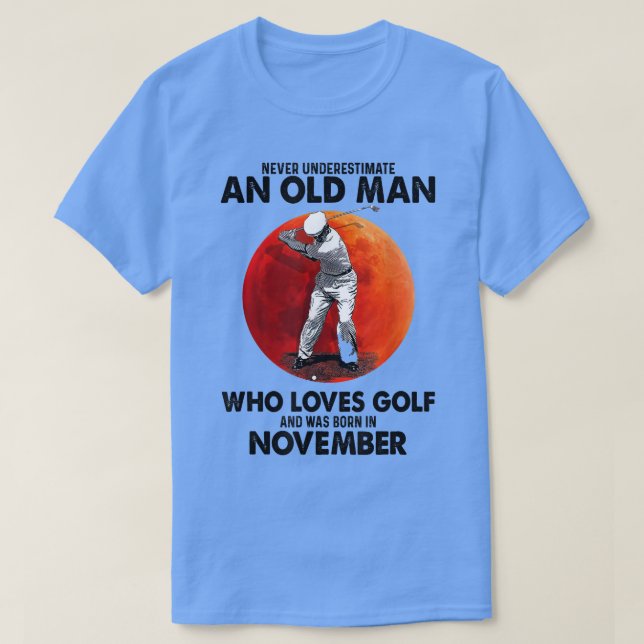 Never Underestimate An Old November Man Who Loves  T-Shirt (Design Front)