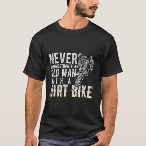 Never Underestimate An Old With A Dirt Bike Motocr T_Shirt