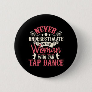 Never Underestimate An Old Woman - Tap Dancing Tap Button