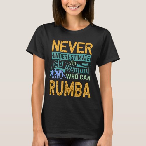 Never Underestimate An Old Woman Who Can  Rumba Da T_Shirt