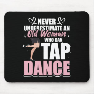 Never Underestimate An Old Woman Who Can Tap Dance Mouse Pad