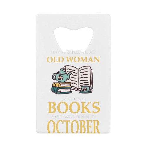 NEVER UNDERESTIMATE AN OLD WOMAN WHO LOVES BOOKS CREDIT CARD BOTTLE OPENER