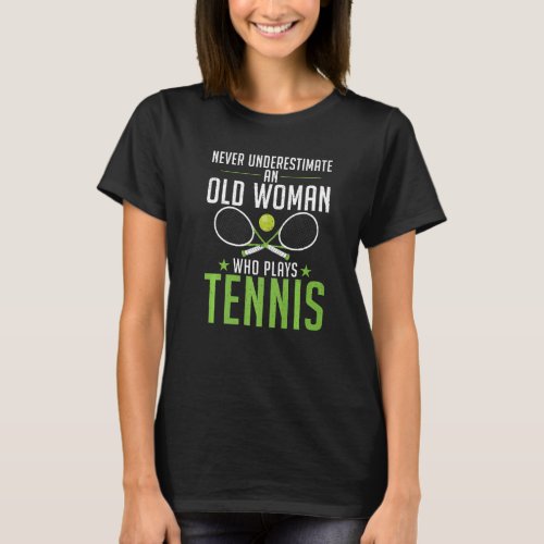 Never underestimate an old Woman who plays Tennis  T_Shirt