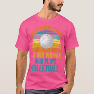 Never Underestimate An Old Woman Who Plays Volleyb T-Shirt