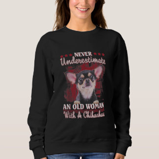 Never Underestimate An Old Woman With A Chihuahua Sweatshirt