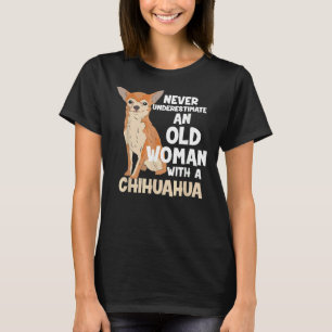 Never Underestimate An Old Woman With A Chihuahua  T-Shirt