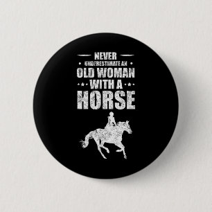 Never Underestimate An Old Woman With A Horse Button