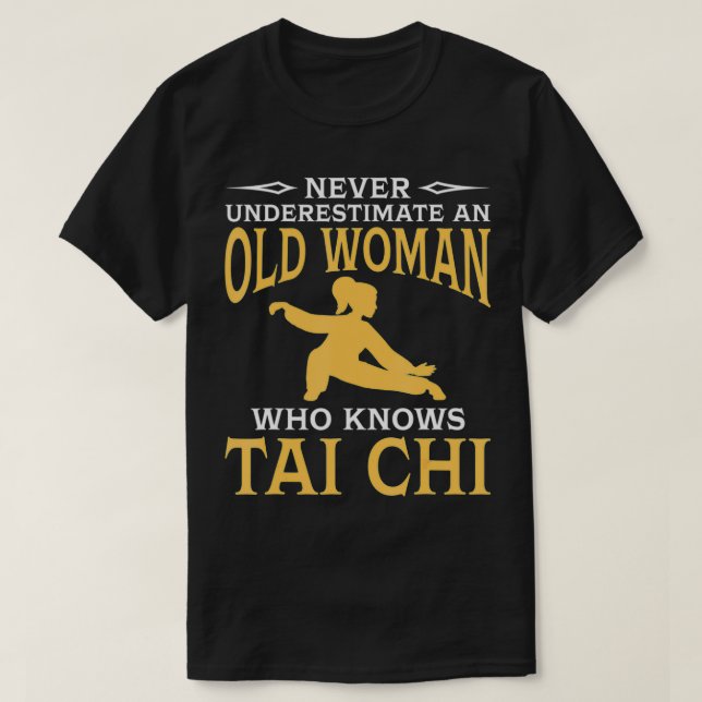 Never Underestimate An Old Women Who Knows Tai Chi T-Shirt (Design Front)