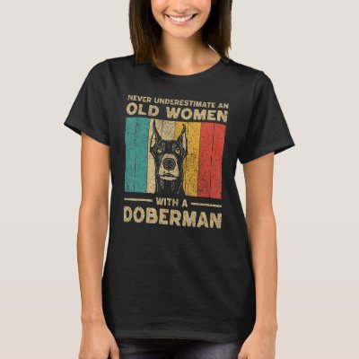 Never Underestimate An Old Women With A Doberman P T-Shirt