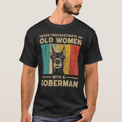 Never Underestimate An Old Women With A Doberman P T-Shirt