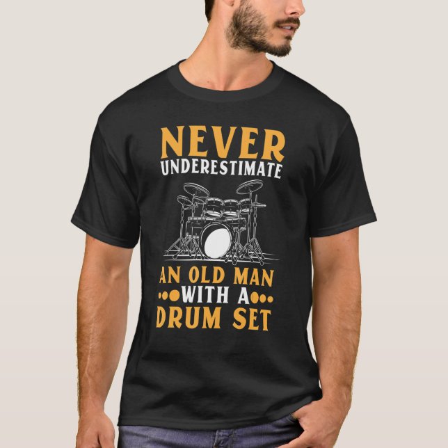 Never Underestimate An Oldman With Drum Set Drumme T-Shirt (Front)