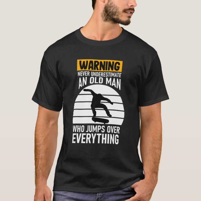 Never Underestimate And Old Man Skateboard Skatebo T-Shirt (Front)