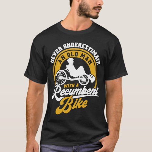 Never Underestimate And Old Man With A Recumbent B T_Shirt