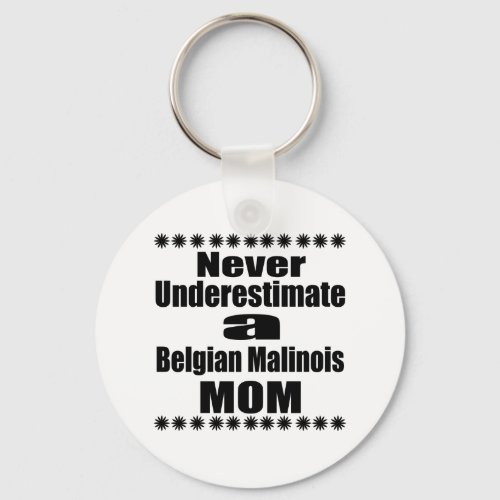 Never Underestimate Belgian Malinois Mom Keychain