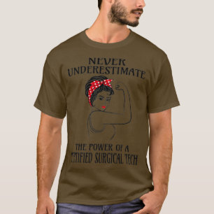 Never Underestimate Certified Surgical Tech T-Shirt