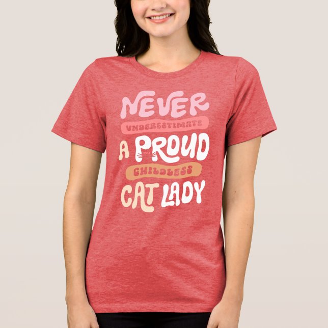 Never Underestimate Childless Cat Lady Pride Tri-Blend Shirt (Front)