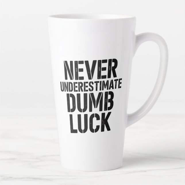 "Never Underestimate Dumb Luck" Saying Latte Mug (Right)