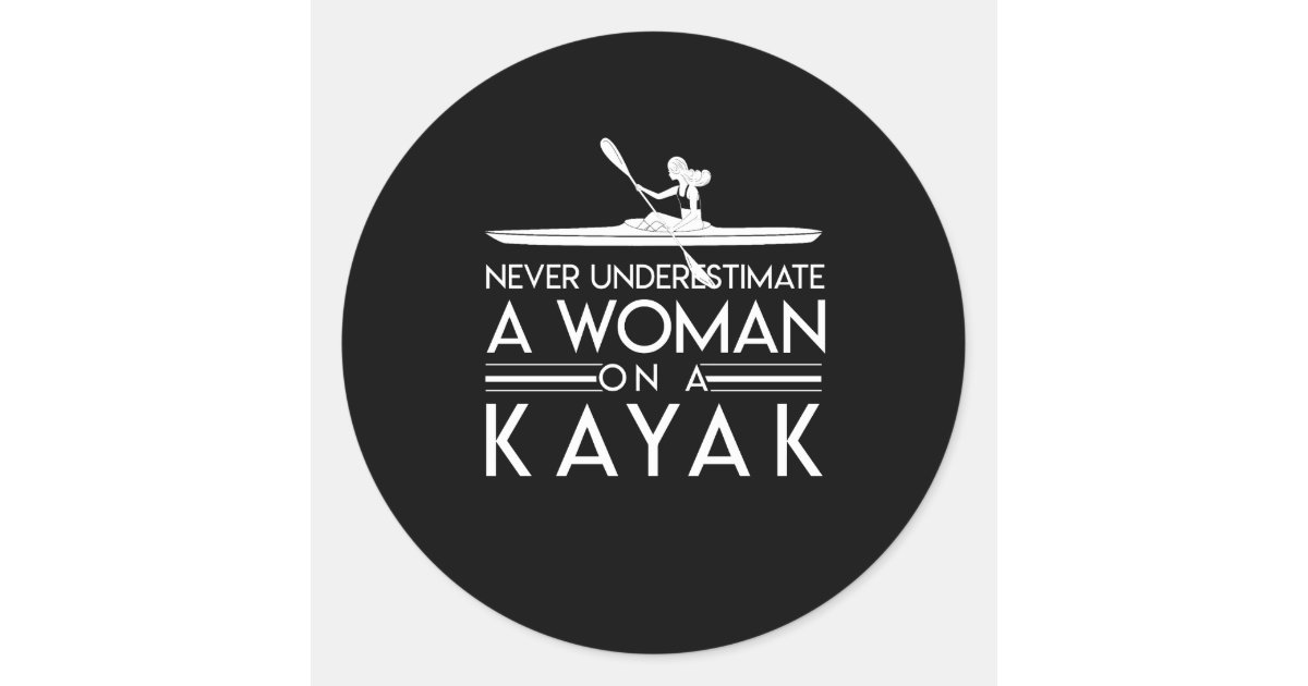 Never Underestimate Kayak Paddlers Woman Classic Round Sticker