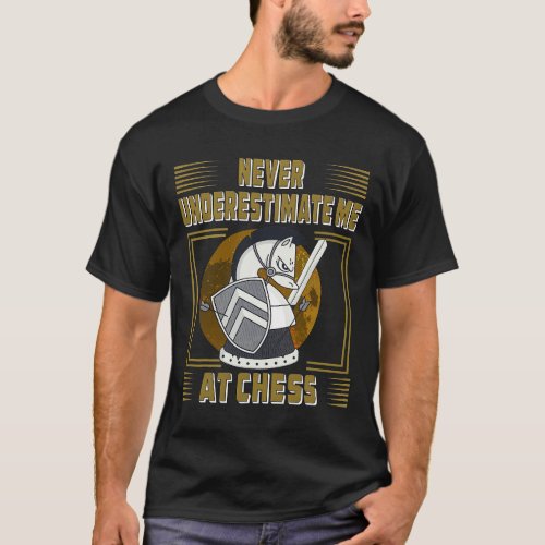 Never Underestimate Me At Chess Game Thinking Spor T_Shirt