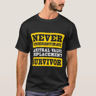 Never Underestimate Mitral Valve Replacement Survi T-Shirt