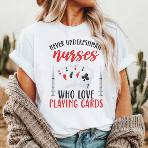 Never Underestimate Nurses Who Love Playing Cards T_Shirt