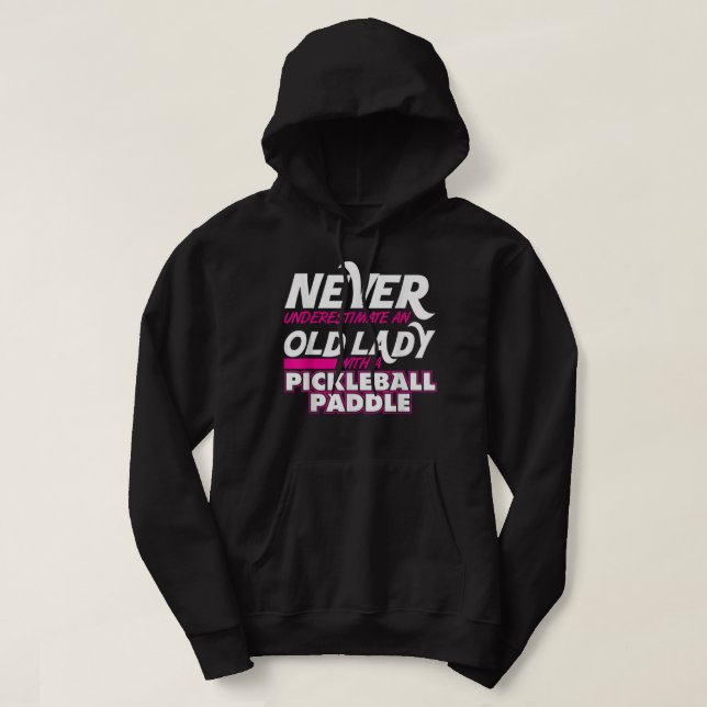 Never Underestimate Old Lady Pickleball Paddle Gra Hoodie (Design Front)