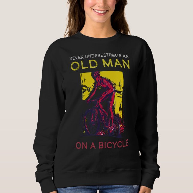 Never Underestimate Old Man Bicycle Mountain Bike  Sweatshirt (Front)
