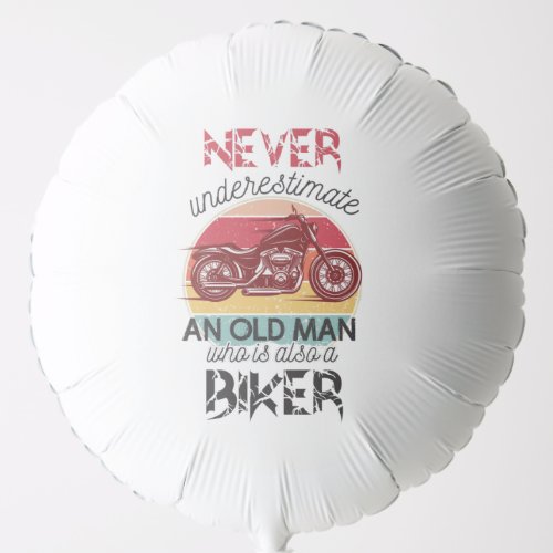 Never Underestimate Old Man Biker Balloon