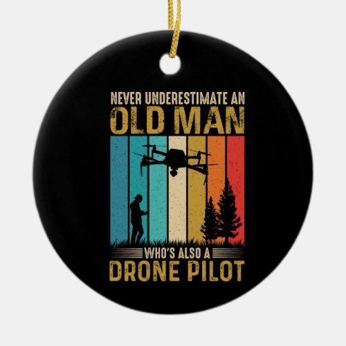 Never Underestimate Old Man Drone Pilot Ceramic Ornament