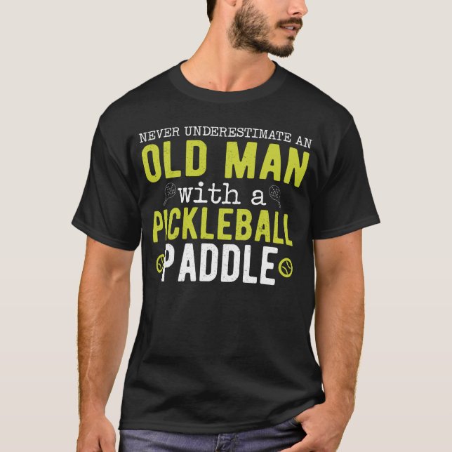 Never Underestimate Old Man Pickleball T-Shirt (Front)