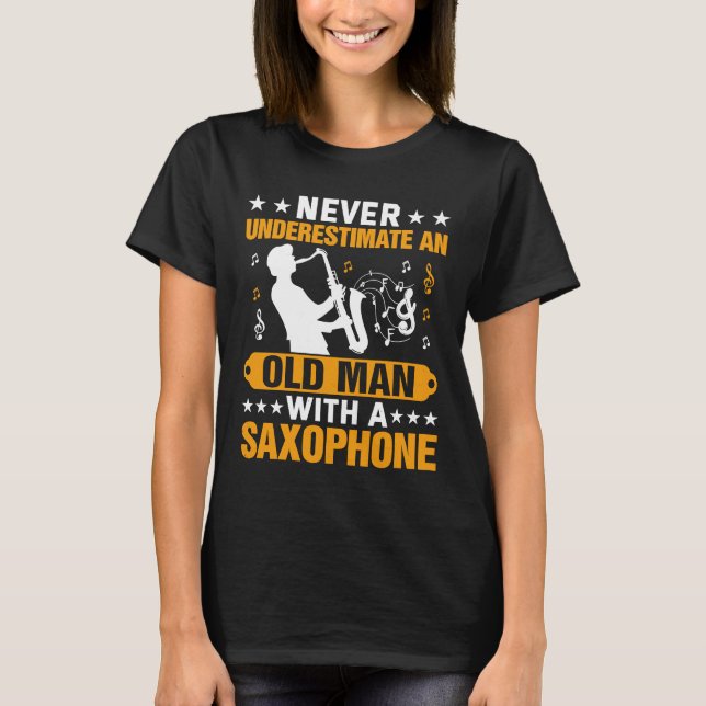 Never Underestimate Old Man Saxophone Player Music T-Shirt (Front)