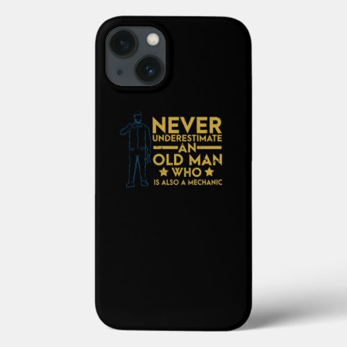 Never Underestimate Old Man Who Is Also Mechanic iPhone 13 Case
