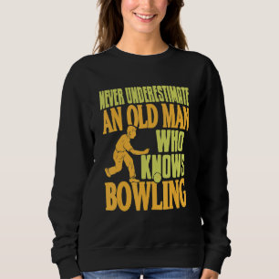 Never Underestimate Old Man Who Knows Bowling Pre Sweatshirt