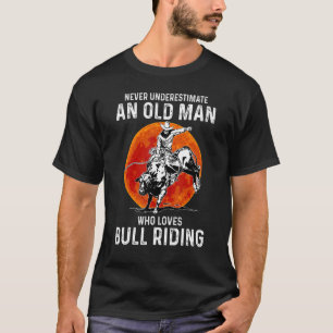 Never Underestimate Old Man Who Loves Bull Riding T-Shirt