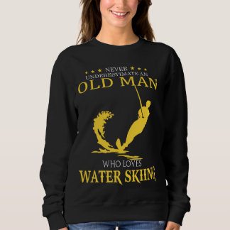 Never Underestimate Old Man Who Loves Water Skiing Sweatshirt