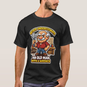 Never Underestimate Old Man with a Wrench Funny Me T-Shirt
