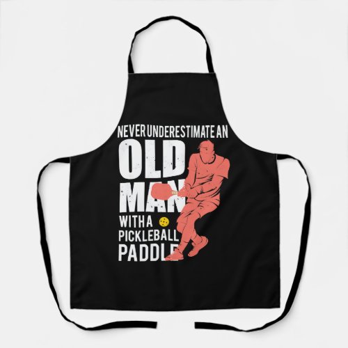 Never Underestimate Old Man with Pickleball Paddle Apron