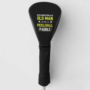 Never Underestimate Old Man with Pickleball Paddle Golf Head Cover