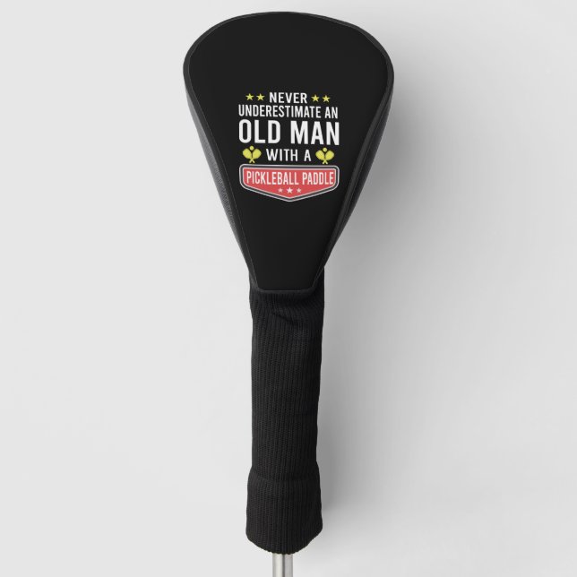 Never Underestimate Old Man with Pickleball Paddle Golf Head Cover (Front)