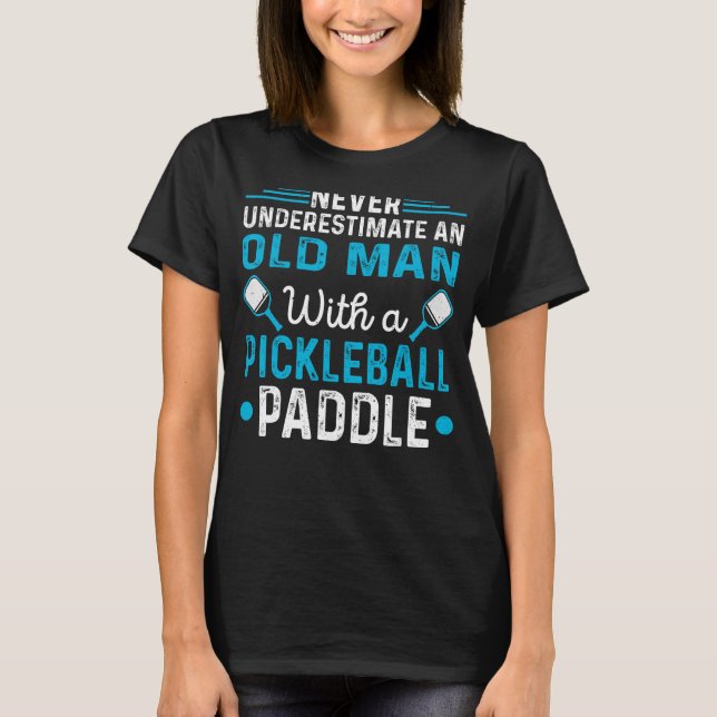 Never Underestimate Old man with Pickleball Paddle T-Shirt (Front)