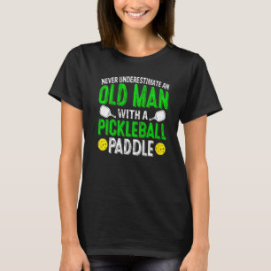 Never Underestimate Old Man With Pickleball Paddle T-Shirt