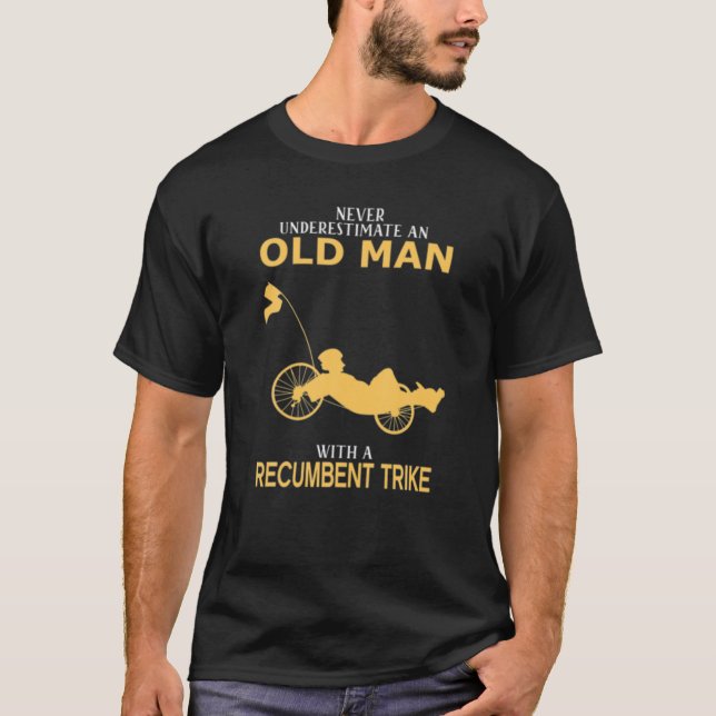 Never Underestimate Old Man With Recumbent Trike T-Shirt (Front)
