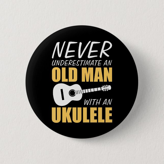 Never Underestimate Old Man With Ukulele Musician Button (Front)