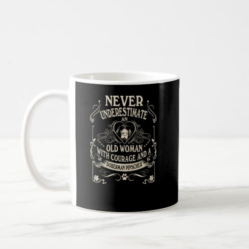 Never Underestimate Old Woman Courage  Doberman P Coffee Mug