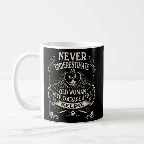Never Underestimate Old Woman Courage  Kelpie  Coffee Mug