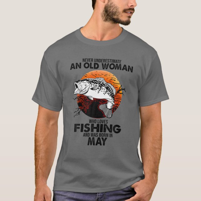 Never Underestimate Old Woman Loves Fishing Born I T-Shirt (Front)