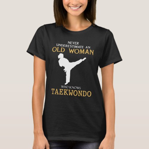 Never underestimate old woman who knows taekwondo T_Shirt