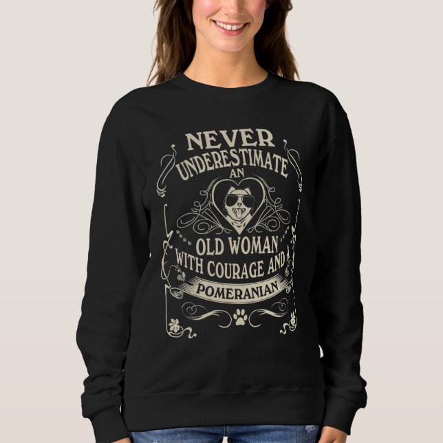 Never Underestimate Old Woman With Courage And A P Sweatshirt (Front)