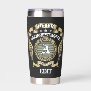 Never underestimate power of a A_EDIT Insulated Tumbler